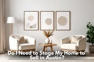 Do I Need to Stage My Home to Sell in Austin?