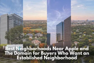 Best Neighborhoods Near Apple and The Domain for Buyers Who Want an Established Neighborhood
