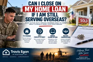 Can I close on my home loan if I am still serving overseas?