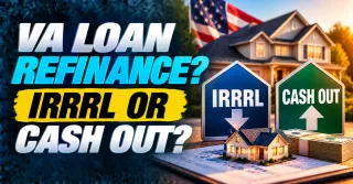 IRRRL or VA Cash Out Refinance and Here Is How to Know Which One Actually Fits Your Situation