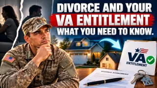 Going Through a Divorce Does Not Mean Your VA Loan Entitlement Is Gone and Here Is Why