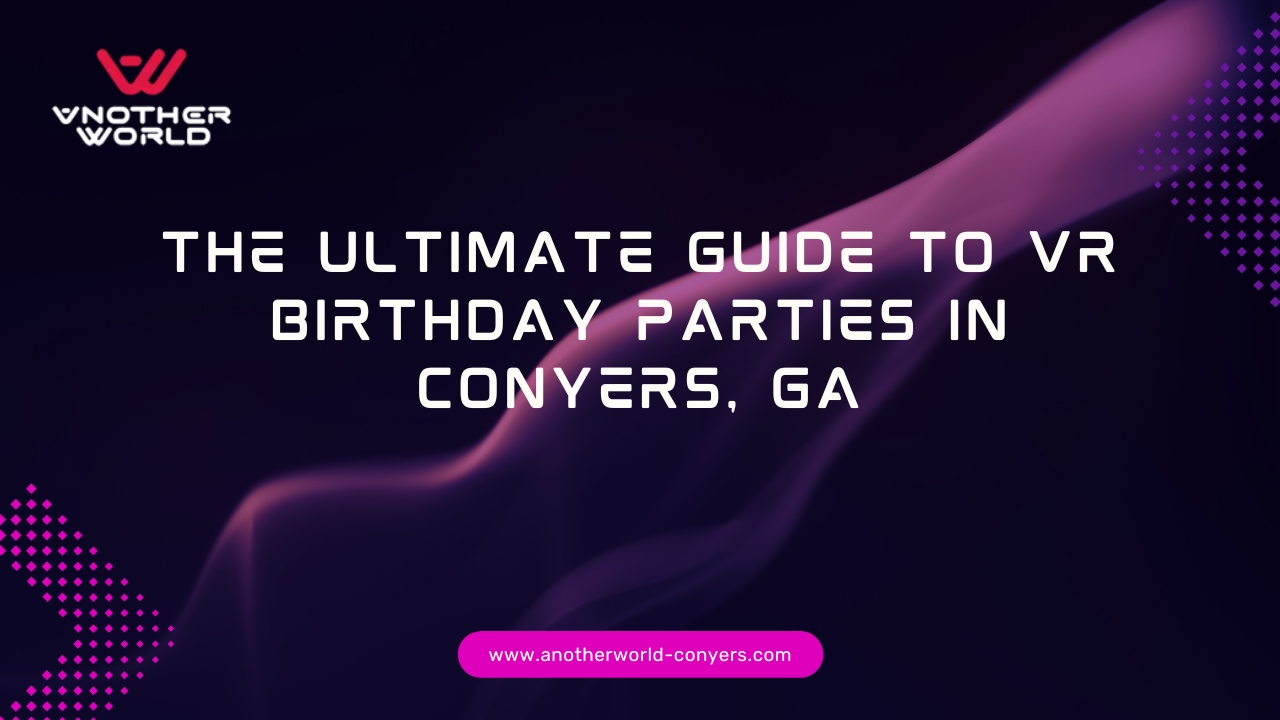 The Ultimate Guide to VR Birthday Parties in Conyers, GA