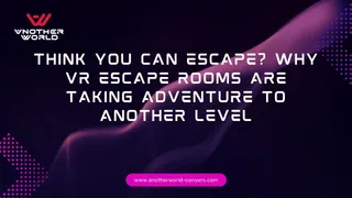 Think You Can Escape? Why VR Escape Rooms Are Taking Adventure to Another Level