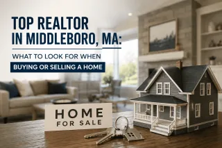 Top Realtor in Middleboro, MA: What to Look for When Buying or Selling a Home