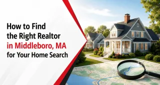 How to Find the Right Realtor in Middleboro, MA for Your Home Search