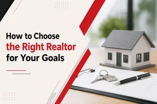 How to Choose the Right Realtor for Your Goals
