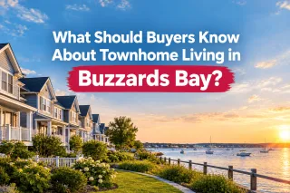 What Should Buyers Know About Townhome Living in Buzzards Bay?