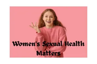 Women’s Sexual Health Matters: Why the Right Treatment Can Change Lives
