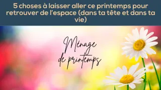 5 choses à laisser aller ce printemps pour retrouver de l'espace (dans ta tête et ta vie)