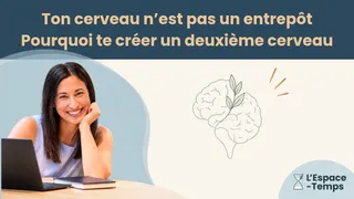Ton cerveau n'est pas un entrepôt : pourquoi te créer un deuxième cerveau