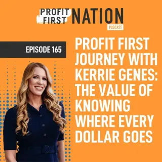 Ep. 165- Profit First Journey with Kerrie Genes: The Value of Knowing Where Every Dollar Goes