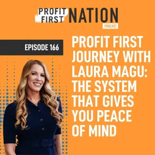 Ep. 166- Profit First Journey with Laura Magu: The System That Gives You Peace of Mind