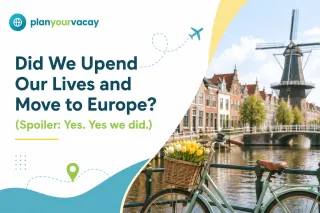 Did We Upend Our Lives and Move to Europe? Yes, we did!