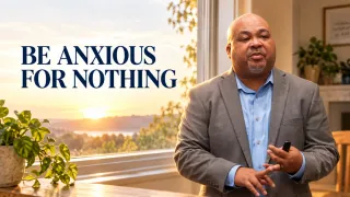 Be Anxious for Nothing