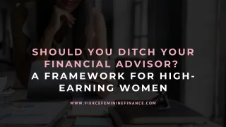 Should You Ditch Your Financial Advisor? A Framework for High-Earning Women