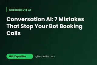 GoHighLevel Conversation AI: 7 Setup Mistakes That Stop Your Bot Booking Appointments