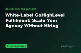 GoHighLevel White-Label Fulfilment: How Agencies Scale Without Hiring