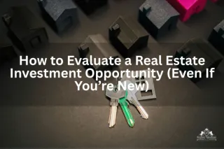 How to Evaluate a Real Estate Investment Opportunity (Even If You’re New)