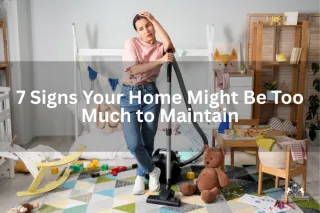 7 Signs Your Home Might Be Too Much to Maintain
