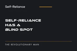 The One Problem Your Self-Reliance Can't Solve