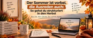 Der Sommer ist vorbei, die Ausreden auch: so gehst du strukturiert in den Herbst
