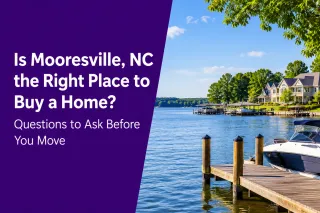 Is Mooresville, NC the Right Place to Buy a Home? Questions to Ask Before You Move