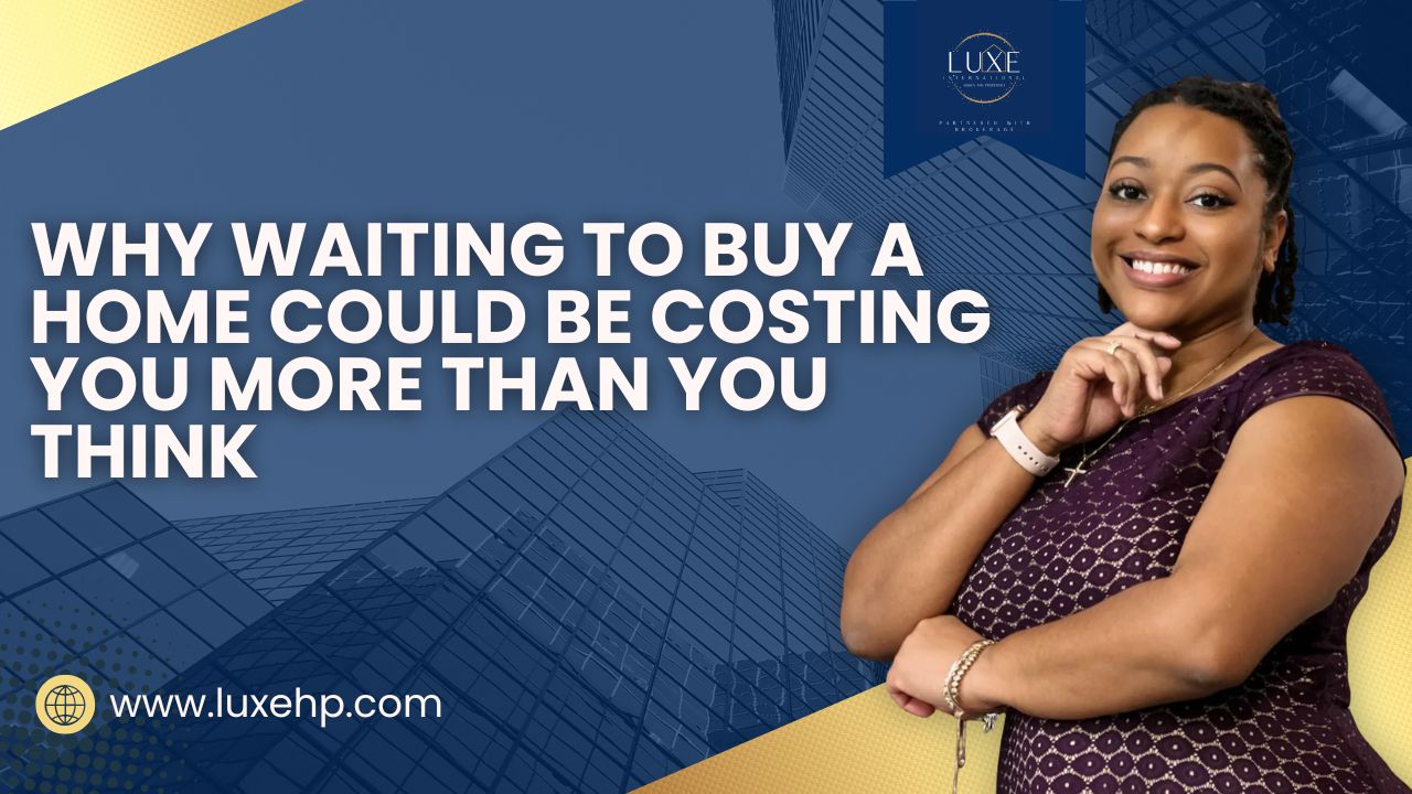 Why Waiting to Buy a Home Could Be Costing You More Than You Think