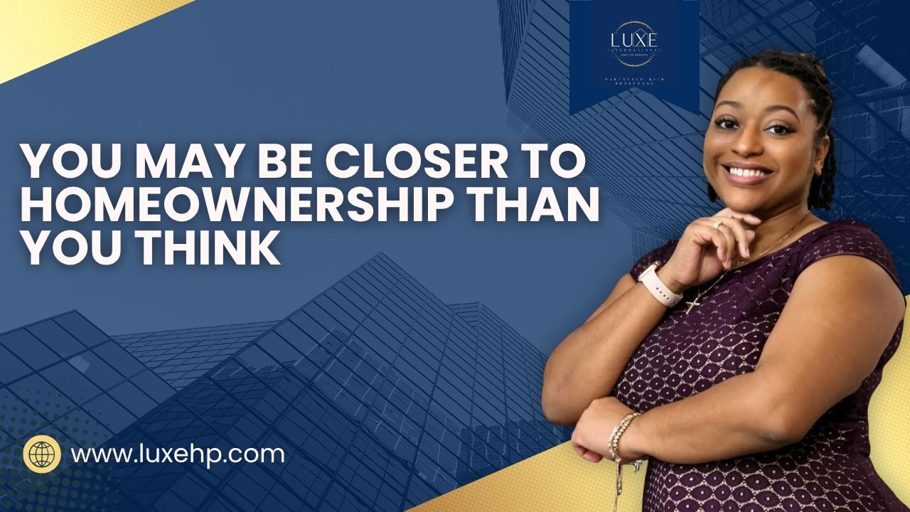 You May Be Closer to Homeownership Than You Think