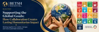 Supporting the Global Goals: How Collaboration Creates Lasting Humanitarian Impact