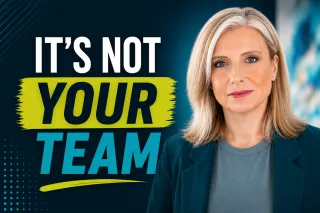 Your Team Isn’t the Problem
