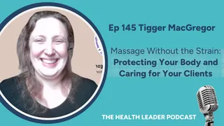 Ep 145 Tigger MacGregor  Massage Without the Strain:  Protecting Your Body and Caring for Your Clients