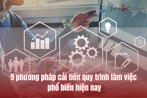 9 phương pháp cải tiến quy trình làm việc phổ biến hiện nay