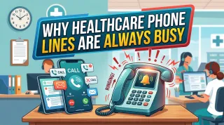 Why Healthcare Phone Lines Are Always Busy