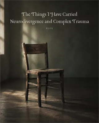 The Things I Have Carried: Neurodivergence and complex trauma