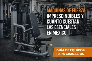 Máquinas de Fuerza Imprescindibles y Cuánto Cuestan las Esenciales en México