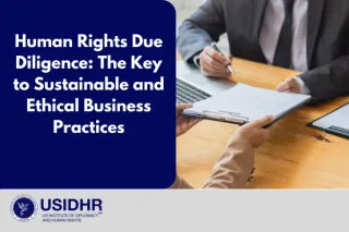 Human Rights Due Diligence: The Key to Sustainable and Ethical Business Practices