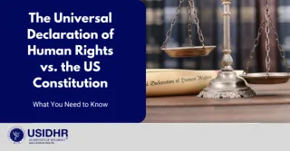 The Universal Declaration of Human Rights vs. the US Constitution: What You Need to Know