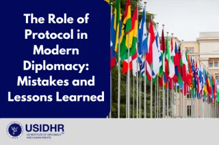 The Role of Protocol in Modern Diplomacy: Mistakes and Lessons Learned