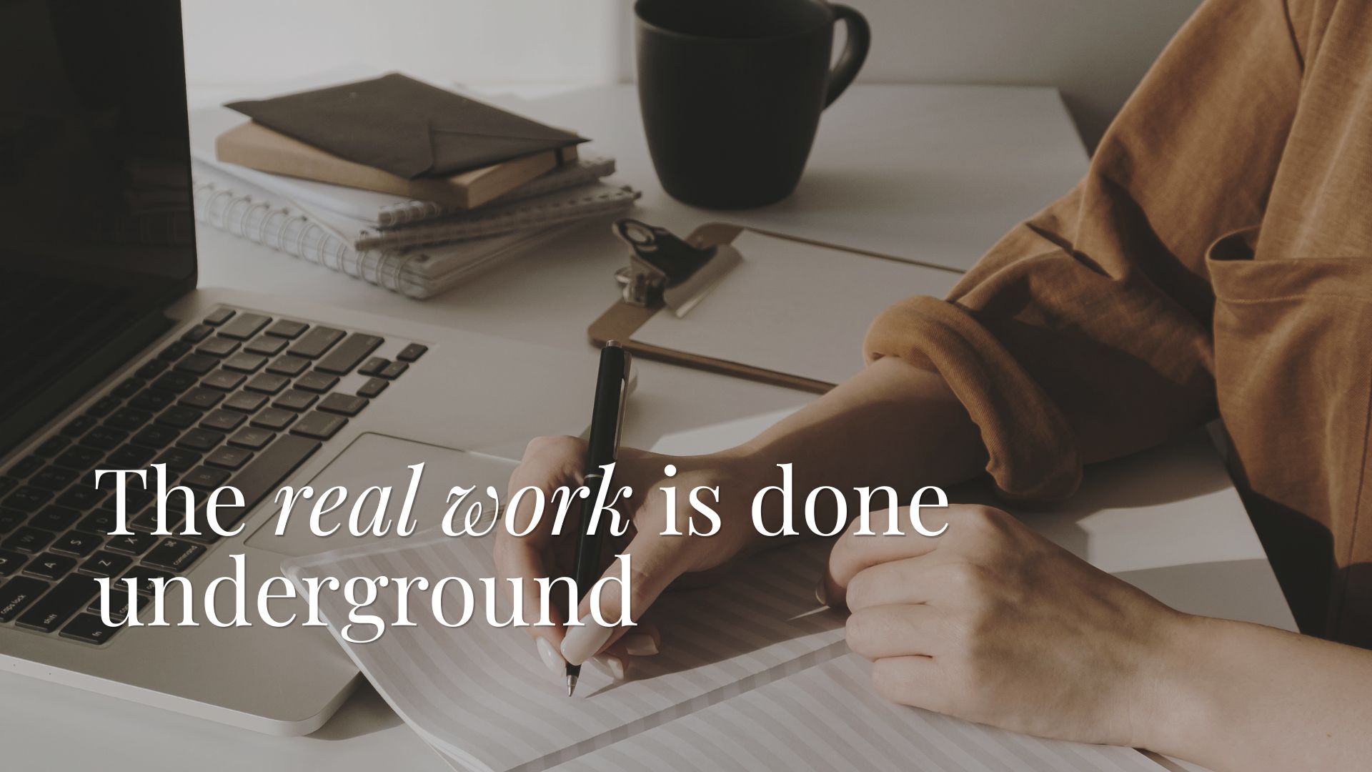 The real work is done underground