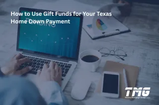 How to Use Gift Funds for Your Texas Home Down Payment