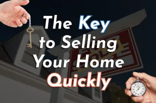 The Key to Selling Your Home Quickly - No Matter the Market
