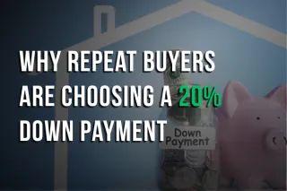 Why More Repeat Buyers Are Choosing a 20% Down Payment