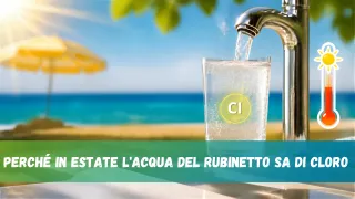 Perché in estate l'acqua del rubinetto sa di cloro