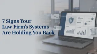 7 Signs Your Law Firm’s Systems Are Holding You Back