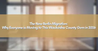 The New Berlin Migration: Why Everyone is Moving to This Waukesha County Gem in 2026