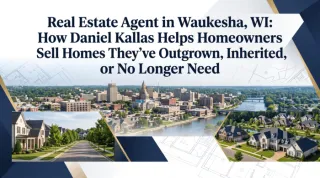 Real Estate Agent in Waukesha, WI: How Daniel Kallas Helps Homeowners Sell Homes They’ve Outgrown, Inherited, or No Longer Need