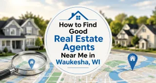 How to Find Good Real Estate Agents Near Me in Waukesha, WI