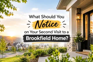 What Should You Notice on Your Second Visit to a Brookfield Home?