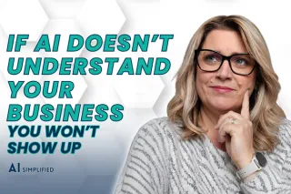 If AI Doesn’t Understand Your Business, You Won’t Show Up