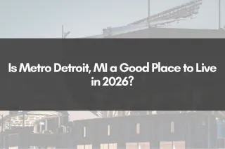Is Metro Detroit, MI a Good Place to Live in 2026?